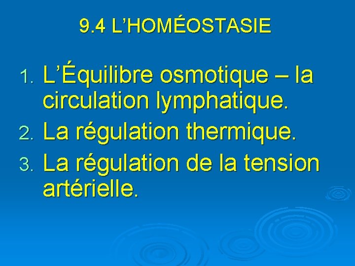 9. 4 L’HOMÉOSTASIE L’Équilibre osmotique – la circulation lymphatique. 2. La régulation thermique. 3.