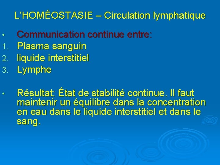 L’HOMÉOSTASIE – Circulation lymphatique • 1. 2. 3. Communication continue entre: Plasma sanguin liquide