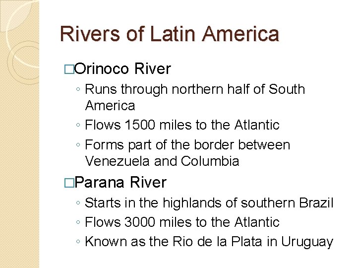 Rivers of Latin America �Orinoco River ◦ Runs through northern half of South America