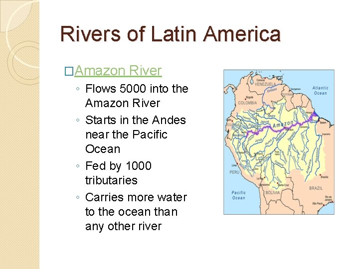Rivers of Latin America �Amazon River ◦ Flows 5000 into the Amazon River ◦