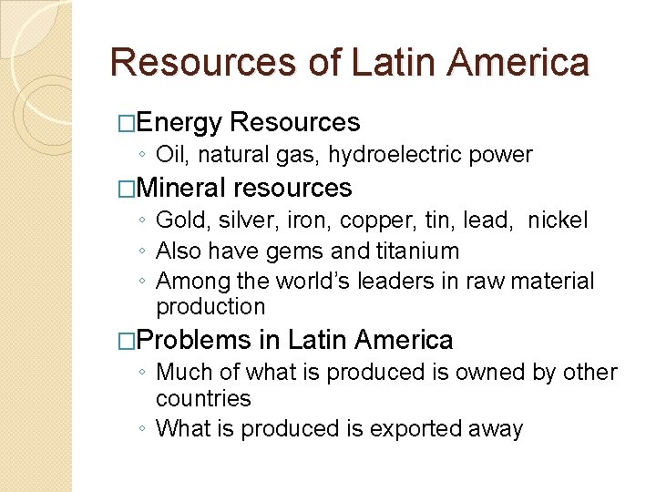 Resources of Latin America �Energy Resources ◦ Oil, natural gas, hydroelectric power �Mineral resources