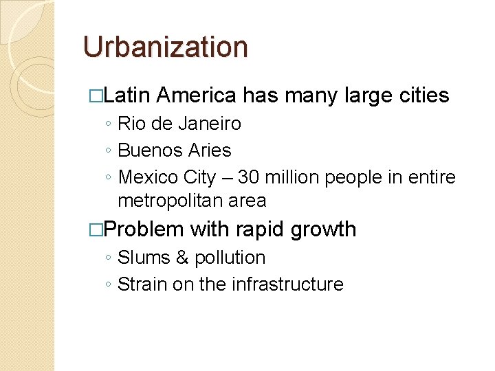 Urbanization �Latin America has many large cities ◦ Rio de Janeiro ◦ Buenos Aries