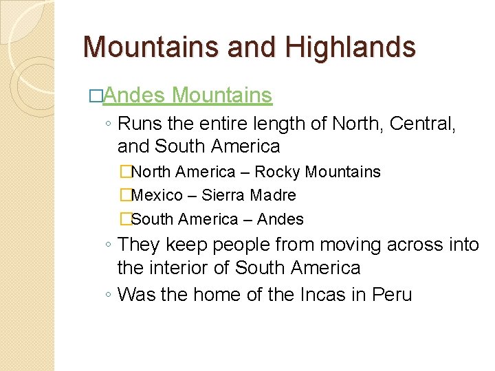 Mountains and Highlands �Andes Mountains ◦ Runs the entire length of North, Central, and