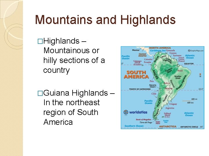 Mountains and Highlands �Highlands – Mountainous or hilly sections of a country �Guiana Highlands