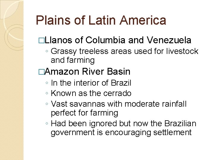 Plains of Latin America �Llanos of Columbia and Venezuela ◦ Grassy treeless areas used