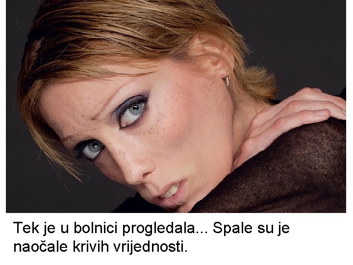 Tek je u bolnici progledala. . . Spale su je naočale krivih vrijednosti. 