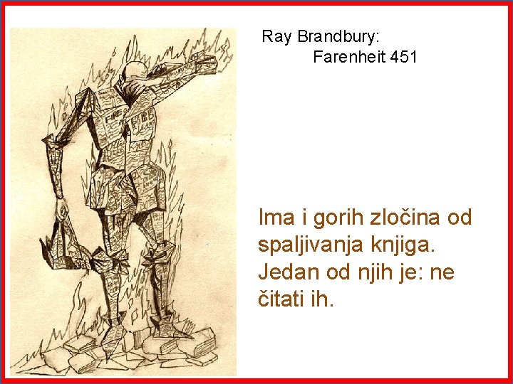Ray Brandbury: Farenheit 451 Ima i gorih zločina od spaljivanja knjiga. Jedan od njih