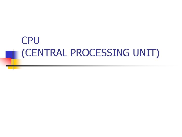 CPU (CENTRAL PROCESSING UNIT) 