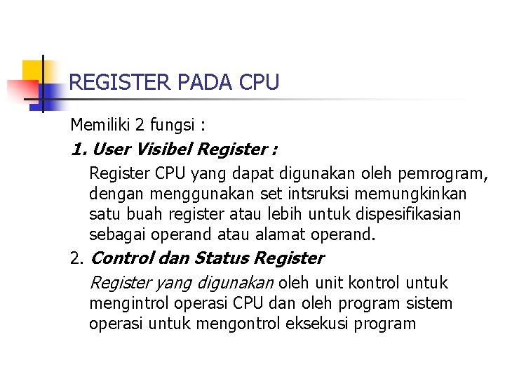 REGISTER PADA CPU Memiliki 2 fungsi : 1. User Visibel Register : Register CPU
