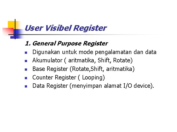 User Visibel Register 1. General Purpose Register n n n Digunakan untuk mode pengalamatan