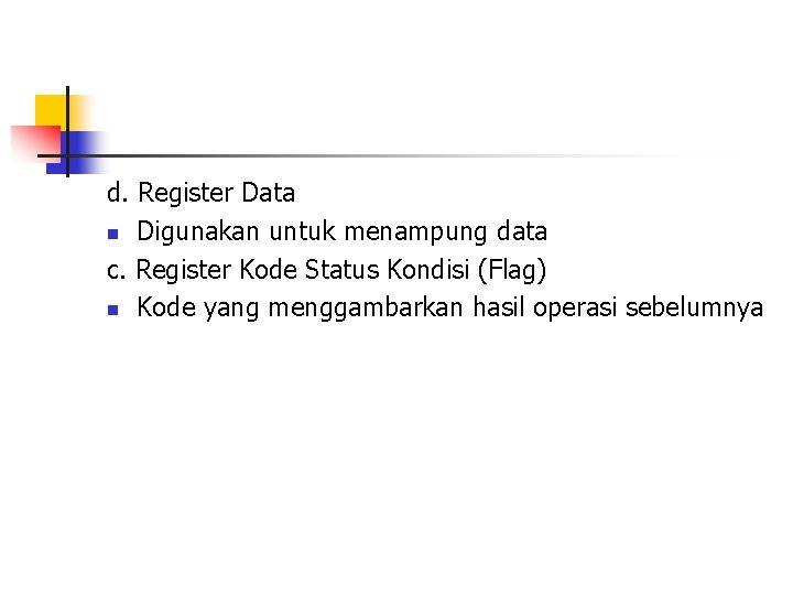 d. Register Data n Digunakan untuk menampung data c. Register Kode Status Kondisi (Flag)