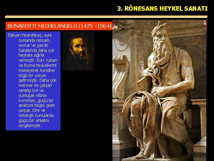 3. RÖNESANS HEYKEL SANATI BUNAROTTI MICHELANGELO (1475 – 1564) İtalyan heykeltıraş, aynı zamanda ressam,