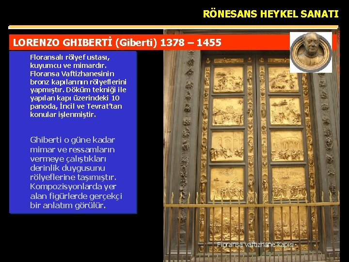 RÖNESANS HEYKEL SANATI LORENZO GHIBERTİ (Giberti) 1378 – 1455 Floransalı rölyef ustası, kuyumcu ve