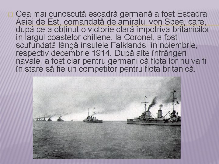 � Cea mai cunoscută escadră germană a fost Escadra Asiei de Est, comandată de