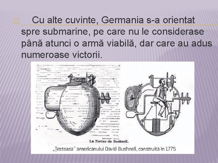 � Cu alte cuvinte, Germania s-a orientat spre submarine, pe care nu le considerase