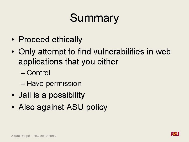 Summary • Proceed ethically • Only attempt to find vulnerabilities in web applications that Summary • Proceed ethically • Only attempt to find vulnerabilities in web applications that