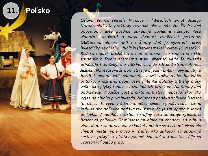 11. Poľsko Oslava Vianoc (Veselé Vianoce - “Wesolych Swiat Bozego Narodzenia!”) je prakticky rovnaká