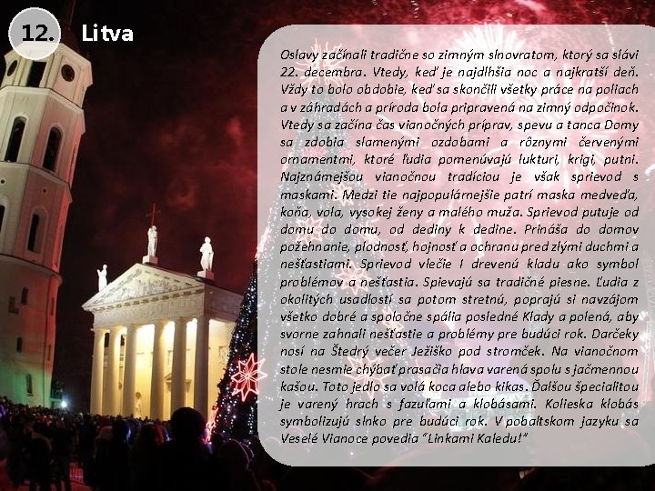 12. Litva Oslavy začínali tradične so zimným slnovratom, ktorý sa slávi 22. decembra. Vtedy,