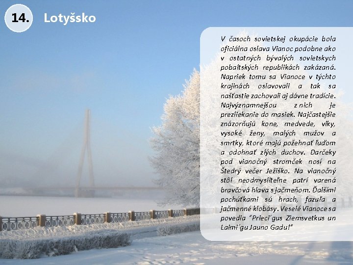 14. Lotyšsko V časoch sovietskej okupácie bola oficiálna oslava Vianoc podobne ako v ostatných