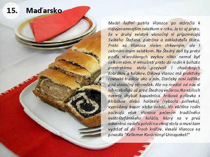 15. Maďarsko Medzi ľuďmi patria Vianoce po stáročia k najvýznamnejším sviatkom v roku. Je