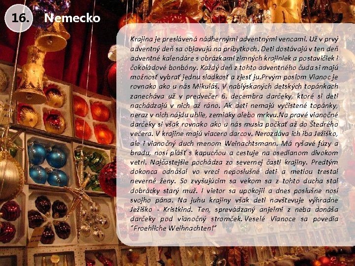 16. Nemecko Krajina je preslávená nádhernými adventnými vencami. Už v prvý adventný deň sa