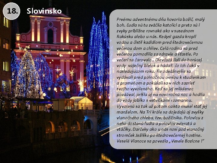 18. Slovinsko Prvému adventnému dňu hovoria božič, malý boh. Ľudia sú tu zväčša katolíci