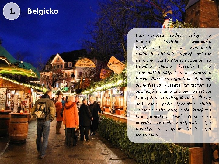 1. Belgicko Deti veriacich rodičov čakajú na Vianoce Svätého Mikuláša. V súčasnosti sa ale
