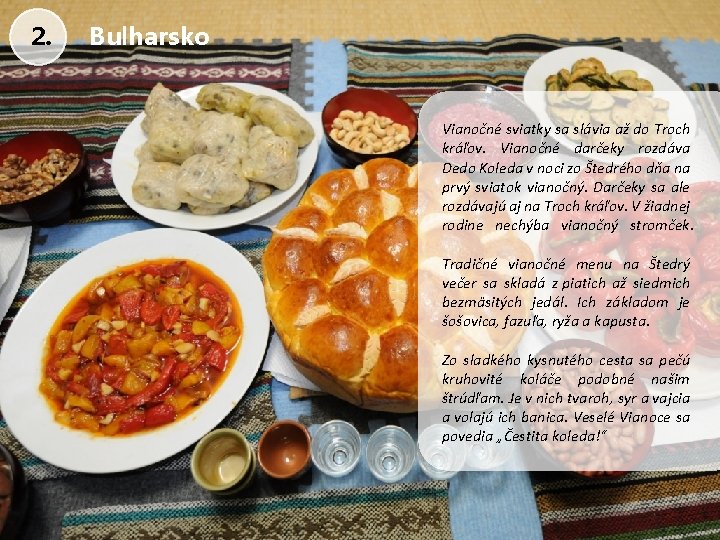 2. Bulharsko Vianočné sviatky sa slávia až do Troch kráľov. Vianočné darčeky rozdáva Dedo