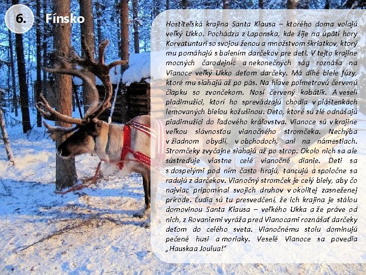 6. Fínsko Hostiteľská krajina Santa Klausa – ktorého doma volajú veľký Ukko. Pochádza z