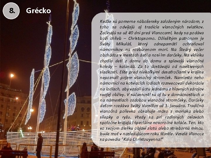8. Grécko Keďže sú pomerne nábožensky založeným národom, z toho sa odvíjajú aj tradície
