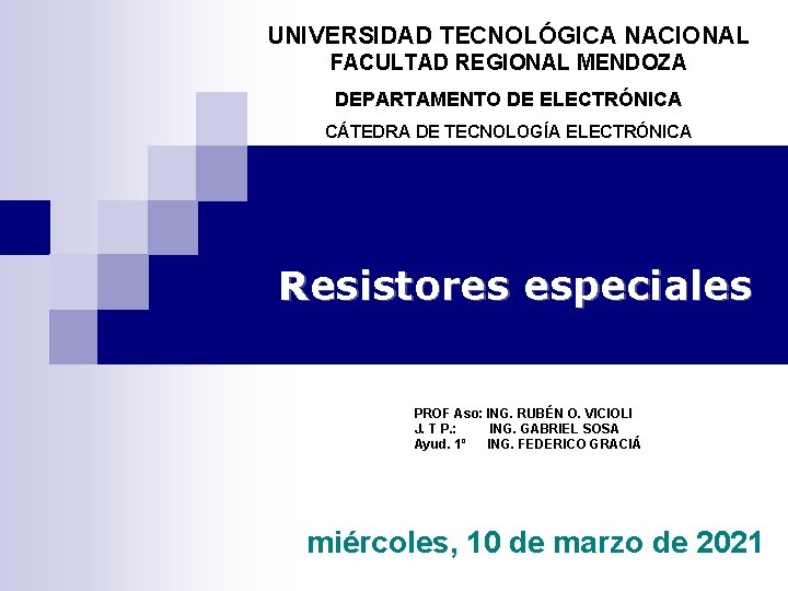 UNIVERSIDAD TECNOLÓGICA NACIONAL FACULTAD REGIONAL MENDOZA DEPARTAMENTO DE ELECTRÓNICA CÁTEDRA DE TECNOLOGÍA ELECTRÓNICA Resistores