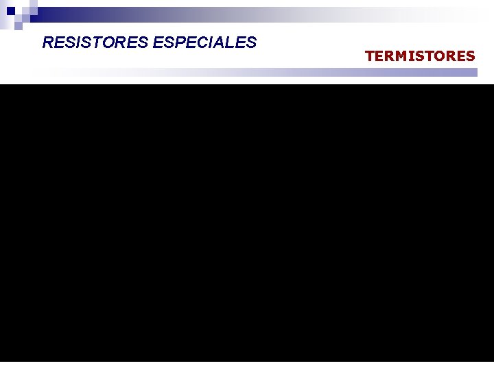 RESISTORES ESPECIALES TERMISTORES 