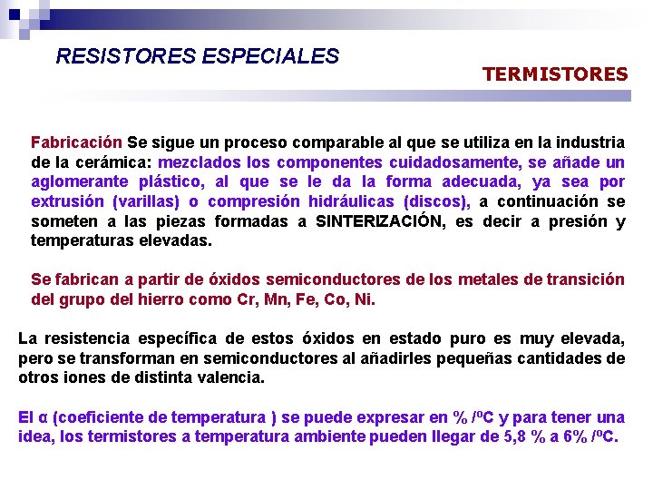 RESISTORES ESPECIALES TERMISTORES Fabricación Se sigue un proceso comparable al que se utiliza en