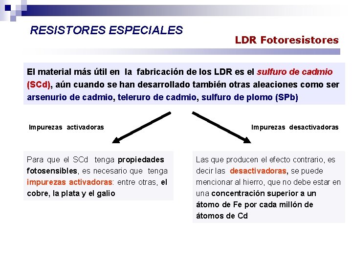 RESISTORES ESPECIALES LDR Fotoresistores El material más útil en la fabricación de los LDR