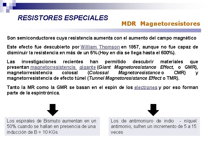 RESISTORES ESPECIALES MDR Magnetoresistores Son semiconductores cuya resistencia aumenta con el aumento del campo