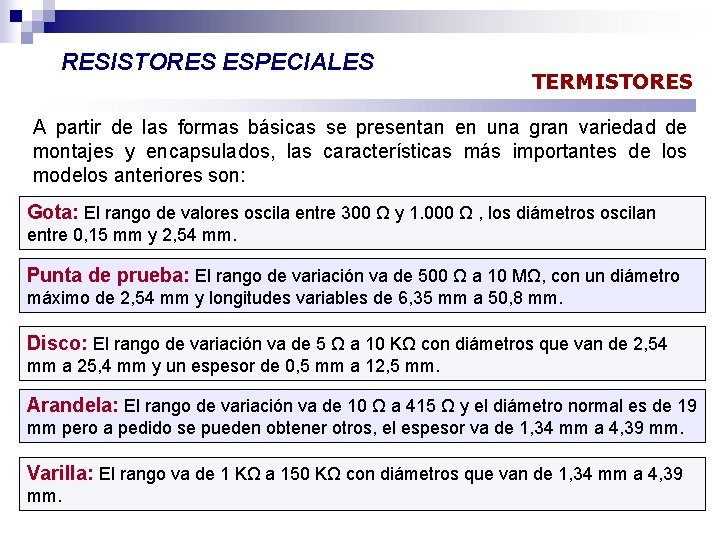 RESISTORES ESPECIALES TERMISTORES A partir de las formas básicas se presentan en una gran