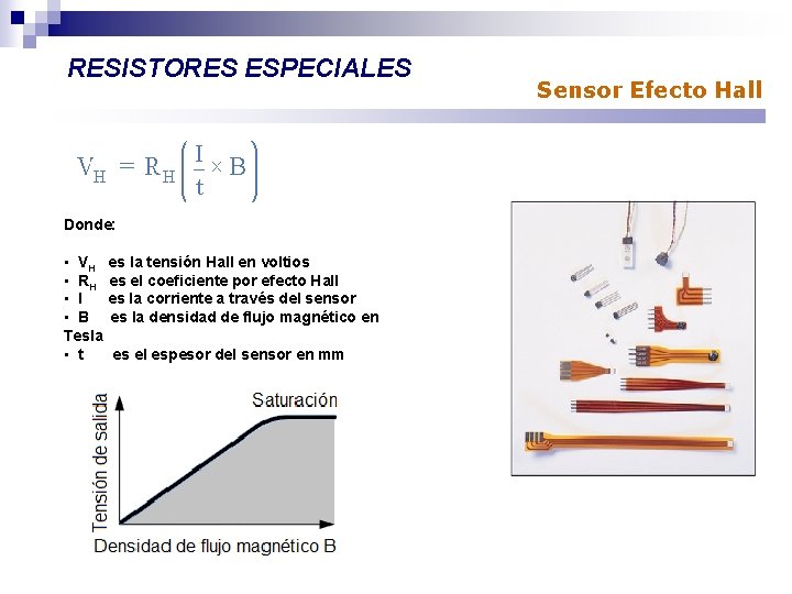 RESISTORES ESPECIALES Donde: • VH es la tensión Hall en voltios • RH es