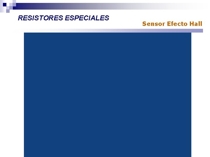 RESISTORES ESPECIALES Sensor Efecto Hall 