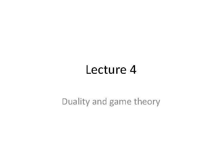 Lecture 4 Duality and game theory 