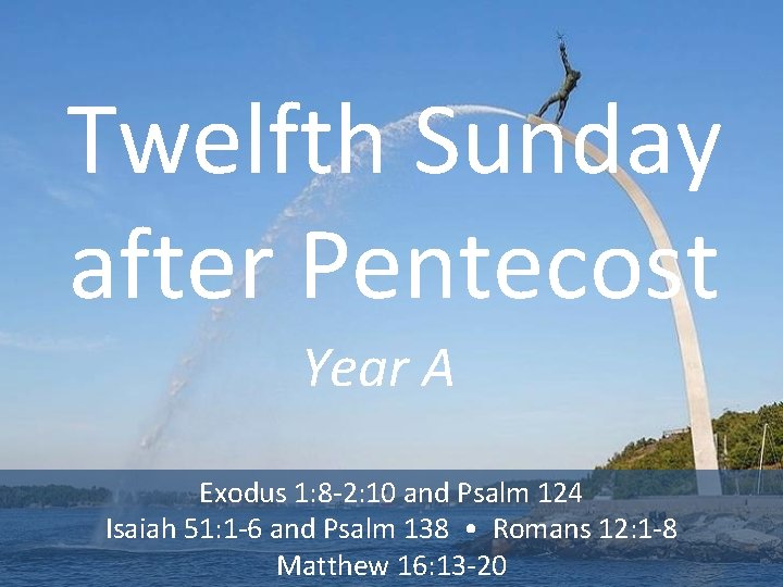 Twelfth Sunday after Pentecost Year A Exodus 1: 8 -2: 10 and Psalm 124