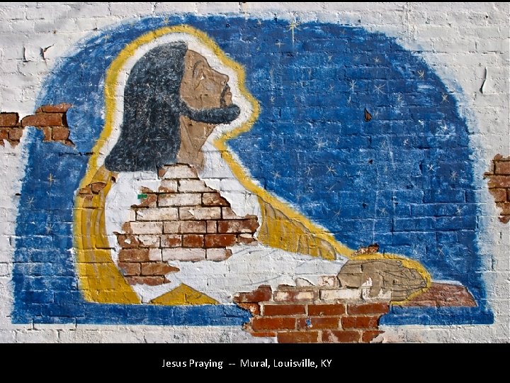 Jesus Praying -- Mural, Louisville, KY 