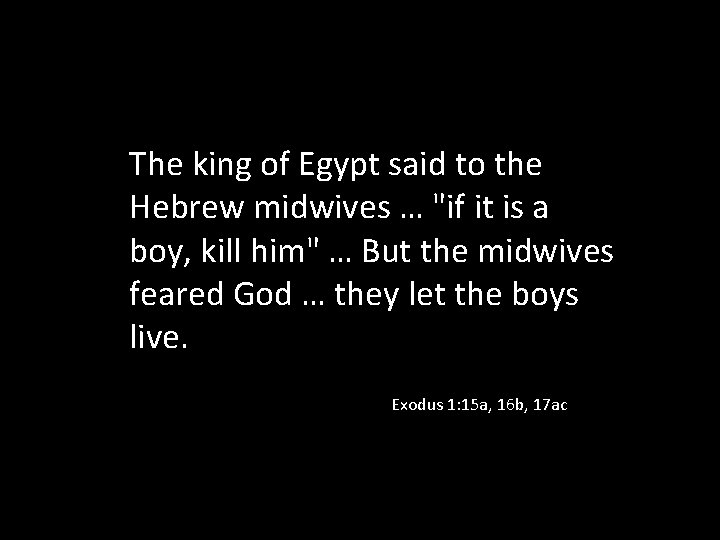 The king of Egypt said to the Hebrew midwives … "if it is a