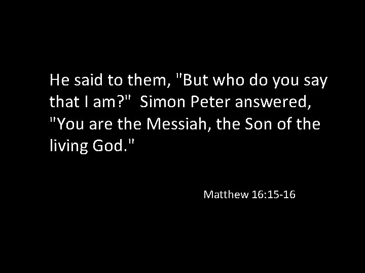 He said to them, "But who do you say that I am? " Simon