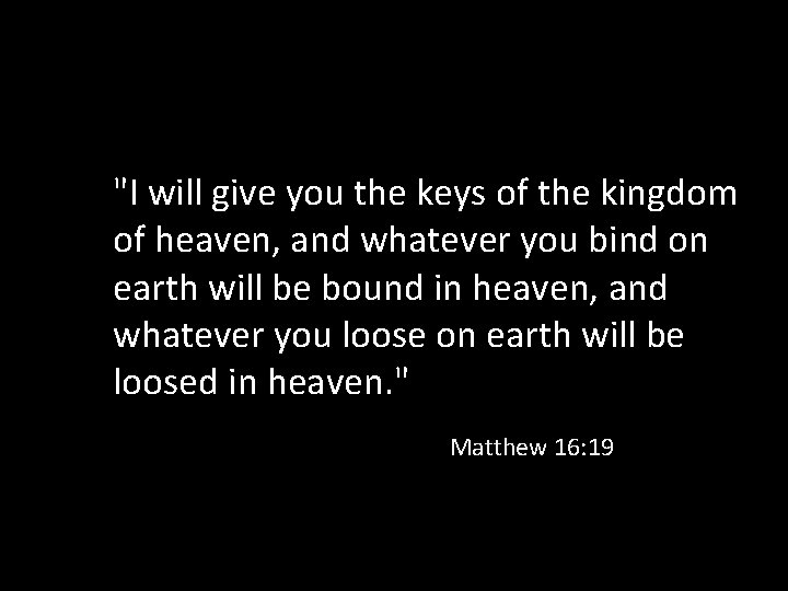 "I will give you the keys of the kingdom of heaven, and whatever you
