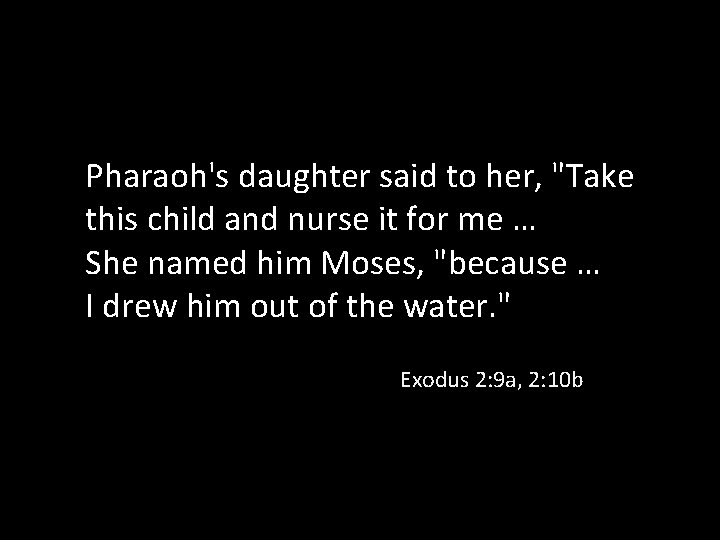 Pharaoh's daughter said to her, "Take this child and nurse it for me …