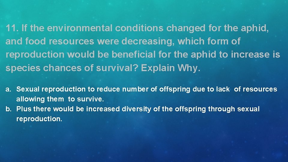 11. If the environmental conditions changed for the aphid, and food resources were decreasing,