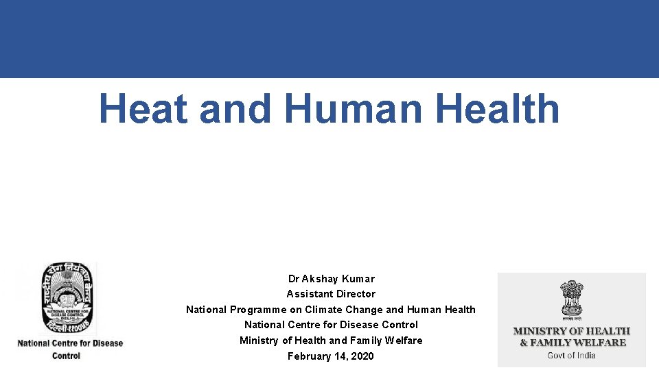 Heat and Human Health Dr Akshay Kumar Assistant Director National Programme on Climate Change Heat and Human Health Dr Akshay Kumar Assistant Director National Programme on Climate Change