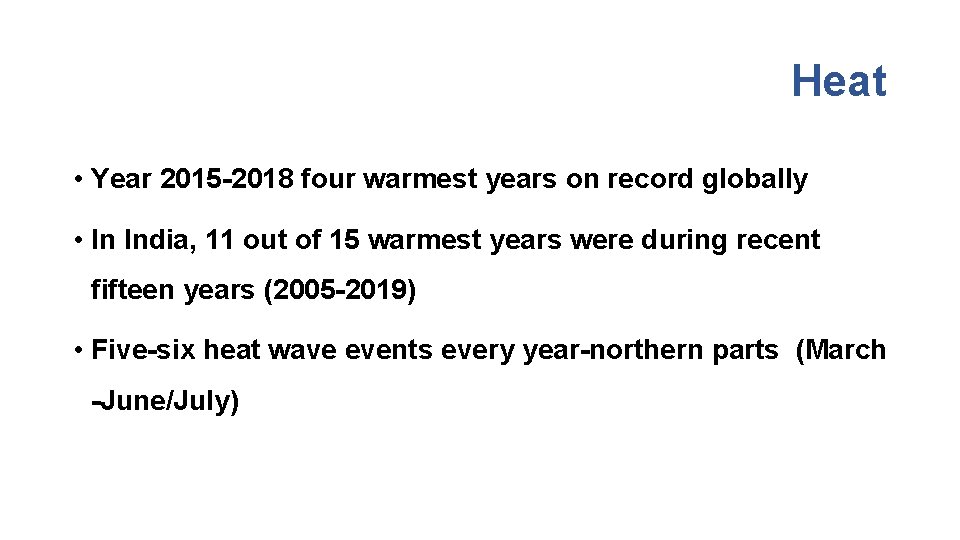 Heat • Year 2015 -2018 four warmest years on record globally • In India, Heat • Year 2015 -2018 four warmest years on record globally • In India,