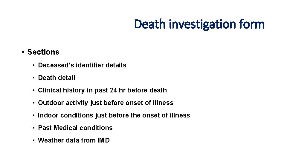 Death investigation form • Sections • Deceased’s identifier details • Death detail • Clinical Death investigation form • Sections • Deceased’s identifier details • Death detail • Clinical