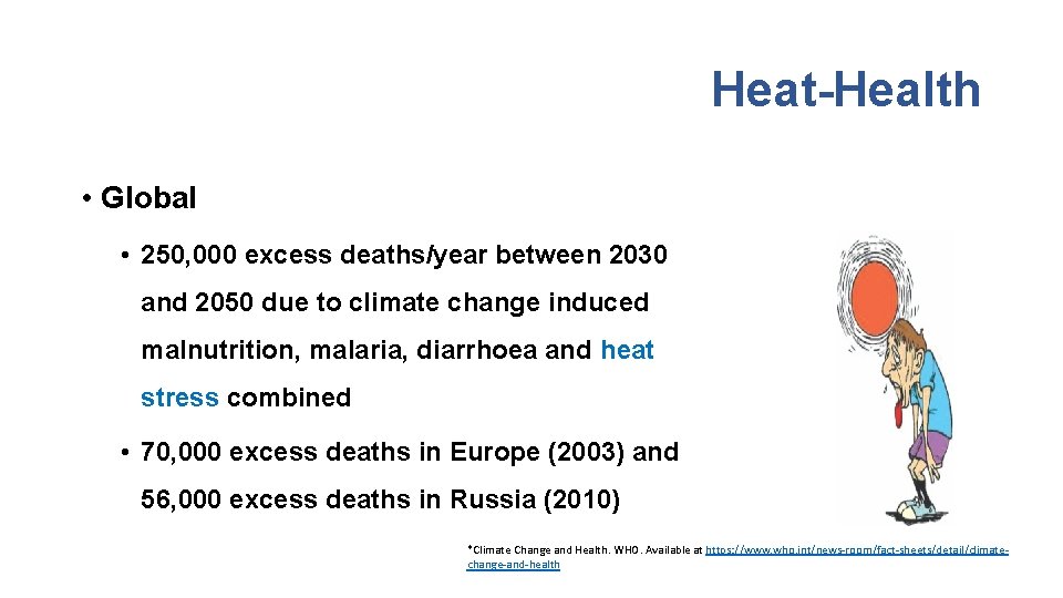 Heat-Health • Global • 250, 000 excess deaths/year between 2030 and 2050 due to Heat-Health • Global • 250, 000 excess deaths/year between 2030 and 2050 due to